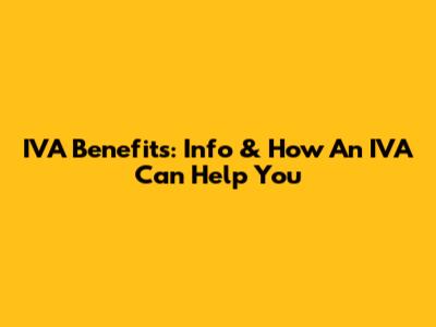 IVA Benefits: Info & How An IVA Can Help You