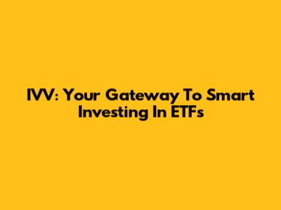 IVV: Your Gateway To Smart Investing In ETFs