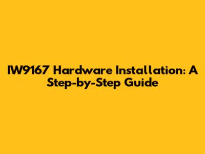 IW9167 Hardware Installation: A Step-by-Step Guide
