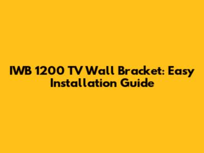 IWB 1200 TV Wall Bracket: Easy Installation Guide