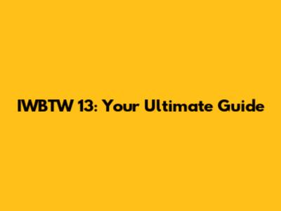 IWBTW 13: Your Ultimate Guide