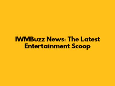 IWMBuzz News: The Latest Entertainment Scoop