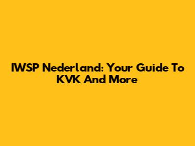 IWSP Nederland: Your Guide To KVK And More