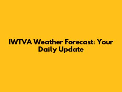 IWTVA Weather Forecast: Your Daily Update