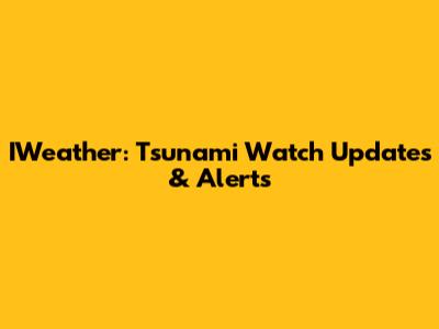 IWeather: Tsunami Watch Updates & Alerts