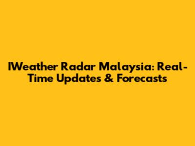 IWeather Radar Malaysia: Real-Time Updates & Forecasts