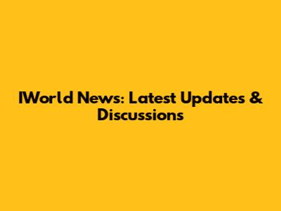 IWorld News: Latest Updates & Discussions