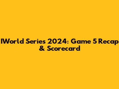IWorld Series 2024: Game 5 Recap & Scorecard