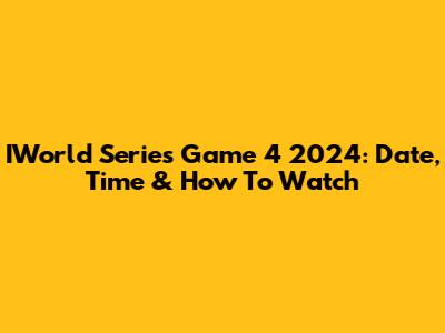 IWorld Series Game 4 2024: Date, Time & How To Watch
