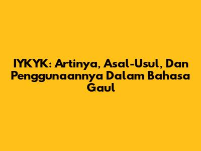 IYKYK: Artinya, Asal-Usul, Dan Penggunaannya Dalam Bahasa Gaul
