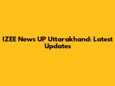 IZEE News UP Uttarakhand: Latest Updates