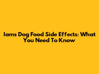 Iams Dog Food Side Effects: What You Need To Know