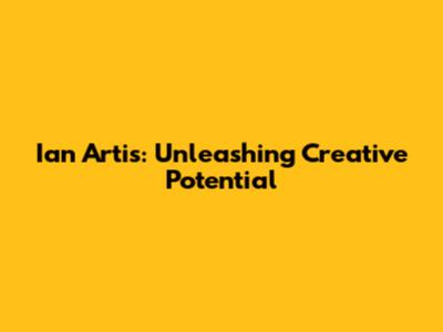 Ian Artis: Unleashing Creative Potential