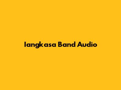 Iangkasa Band Audio