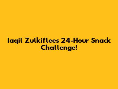 Iaqil Zulkiflee's 24-Hour Snack Challenge!