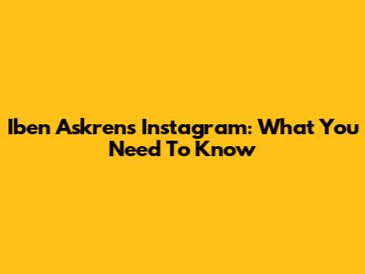 Iben Askren's Instagram: What You Need To Know