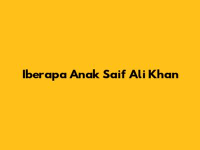 Iberapa Anak Saif Ali Khan