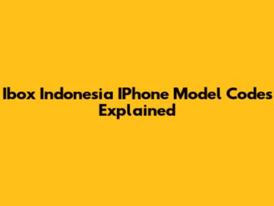 Ibox Indonesia IPhone Model Codes Explained