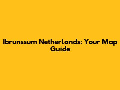 Ibrunssum Netherlands: Your Map Guide
