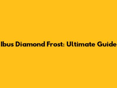 Ibus Diamond Frost: Ultimate Guide