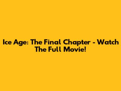 Ice Age: The Final Chapter - Watch The Full Movie!