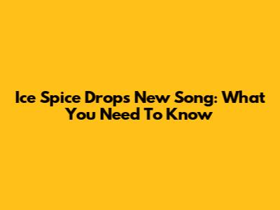 Ice Spice Drops New Song: What You Need To Know
