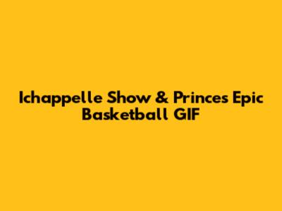 Ichappelle Show & Prince's Epic Basketball GIF