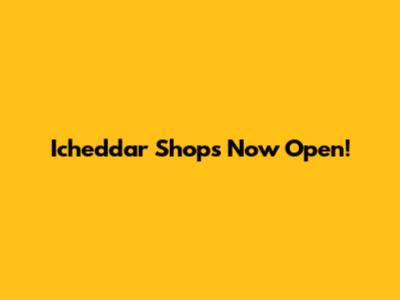 Icheddar Shops Now Open!