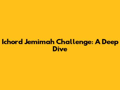 Ichord Jemimah Challenge: A Deep Dive