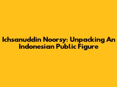 Ichsanuddin Noorsy: Unpacking An Indonesian Public Figure