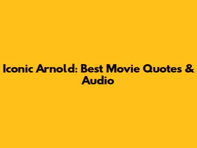 Iconic Arnold: Best Movie Quotes & Audio