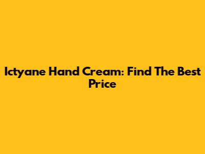 Ictyane Hand Cream: Find The Best Price