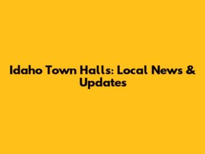 Idaho Town Halls: Local News & Updates