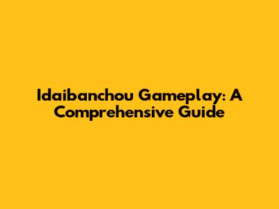 Idaibanchou Gameplay: A Comprehensive Guide