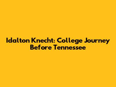 Idalton Knecht: College Journey Before Tennessee