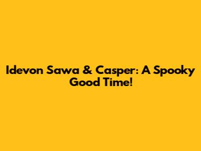 Idevon Sawa & Casper: A Spooky Good Time!