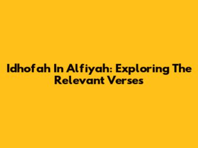 Idhofah In Alfiyah: Exploring The Relevant Verses