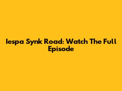 Iespa Synk Road: Watch The Full Episode