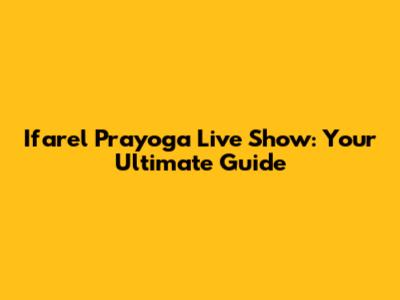 Ifarel Prayoga Live Show: Your Ultimate Guide