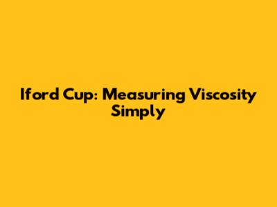 Iford Cup: Measuring Viscosity Simply