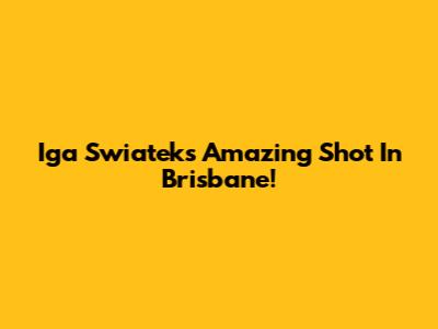Iga Swiatek's Amazing Shot In Brisbane!