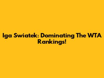 Iga Swiatek: Dominating The WTA Rankings!