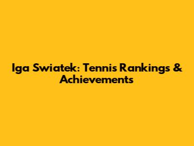 Iga Swiatek: Tennis Rankings & Achievements