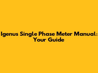Igenus Single Phase Meter Manual: Your Guide
