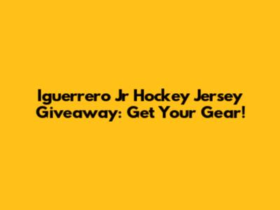 Iguerrero Jr Hockey Jersey Giveaway: Get Your Gear!