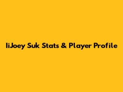 IiJoey Suk Stats & Player Profile