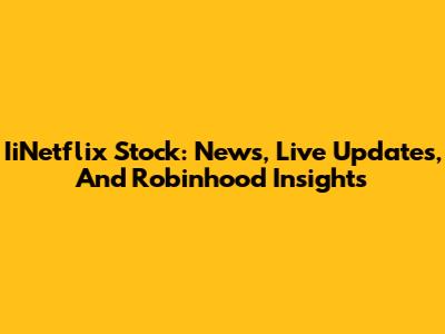 IiNetflix Stock: News, Live Updates, And Robinhood Insights