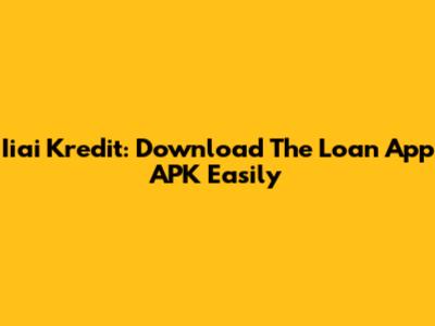 Iiai Kredit: Download The Loan App APK Easily