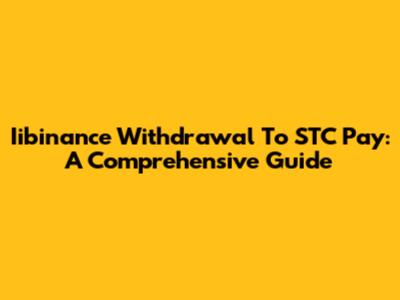 Iibinance Withdrawal To STC Pay: A Comprehensive Guide