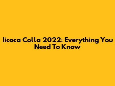 Iicoca Colla 2022: Everything You Need To Know